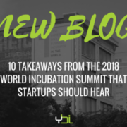 10 TAKEAWAYS FROM THE 2018 WORLD INCUBATION SUMMIT THAT STARTUPS SHOULD HEAR, TOO